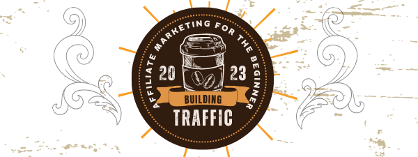 Building Traffic for The Beginner in Affiliate Marketing